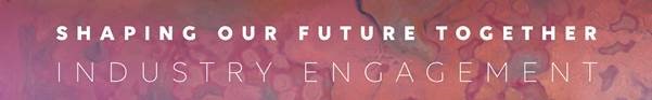 Shaping Our Future Together - Industry  Engagement